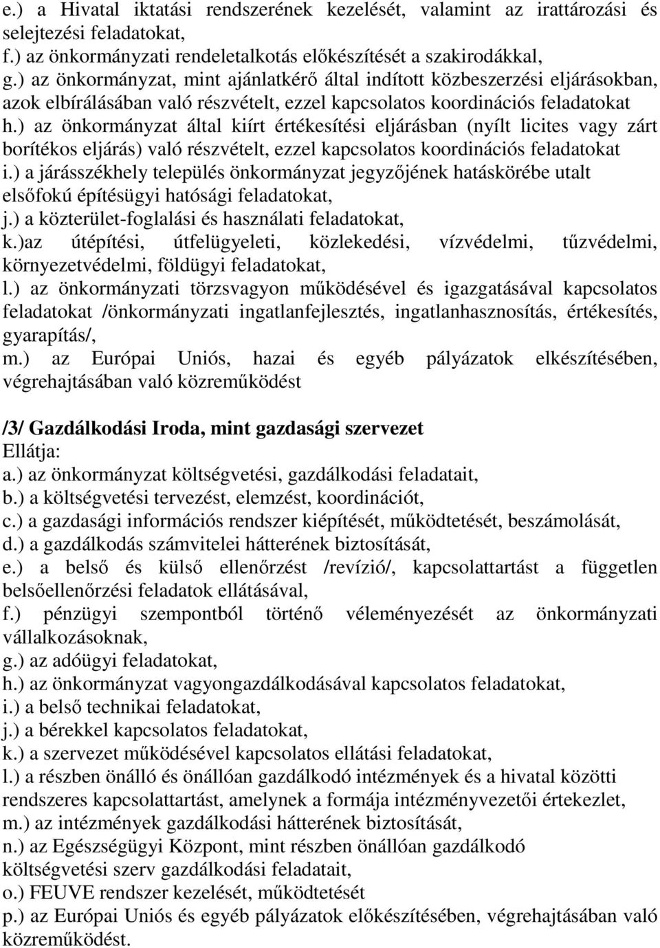 ) az önkormányzat által kiírt értékesítési eljárásban (nyílt licites vagy zárt borítékos eljárás) való részvételt, ezzel kapcsolatos koordinációs feladatokat i.