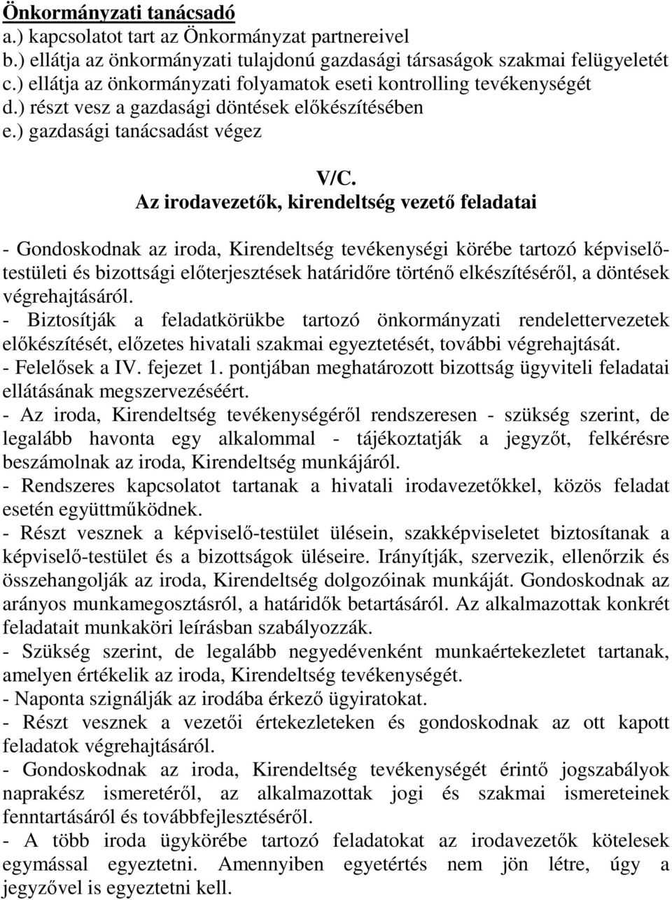 Az irodavezetők, kirendeltség vezető feladatai - Gondoskodnak az iroda, Kirendeltség tevékenységi körébe tartozó képviselőtestületi és bizottsági előterjesztések határidőre történő elkészítéséről, a