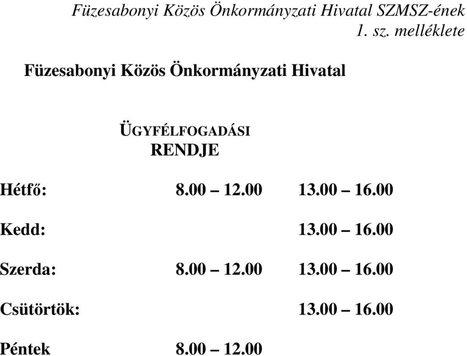 ÜGYFÉLFOGADÁSI RENDJE Hétfő: 8.00 12.00 13.00 16.00 Kedd: 13.