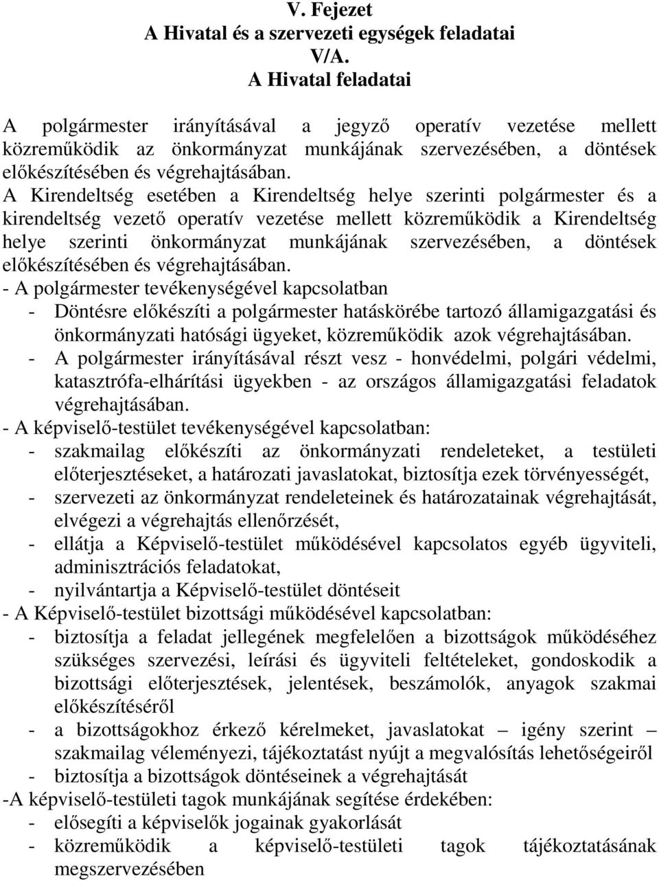 A Kirendeltség esetében a Kirendeltség helye szerinti polgármester és a kirendeltség vezető operatív vezetése mellett közreműködik a Kirendeltség helye szerinti önkormányzat munkájának szervezésében,