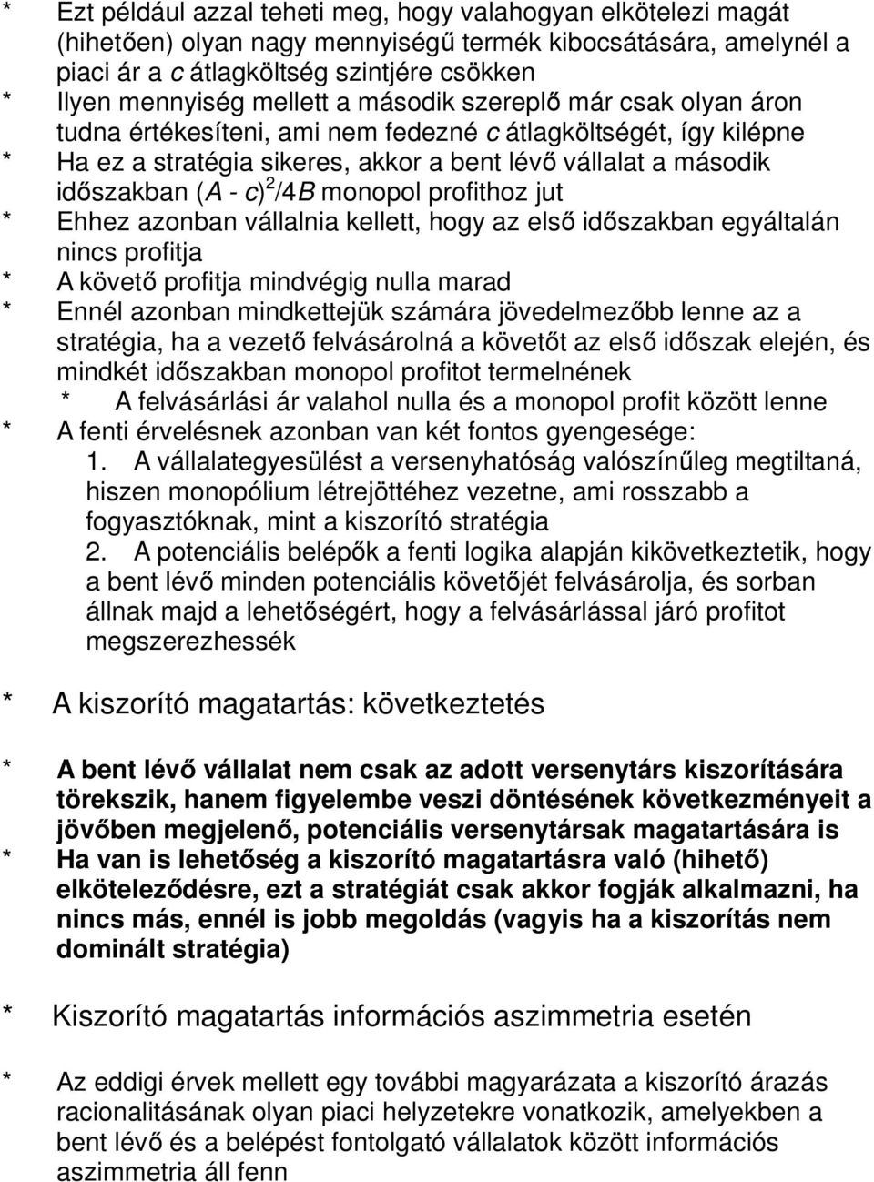 /4B monopol profithoz jut * Ehhez azonban vállalnia kellett, hogy az első időszakban egyáltalán nincs profitja * A követő profitja mindvégig nulla marad * Ennél azonban mindkettejük számára