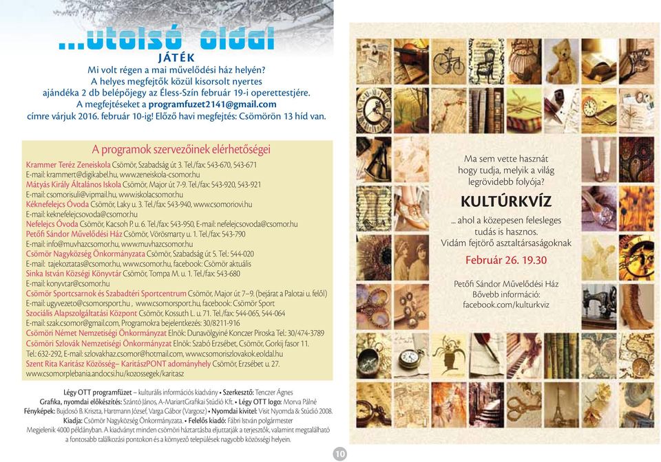 A programok szervezőinek elérhetőségei Krammer Teréz Zeneiskola Csömör, Szabadság út 3. Tel./fax: 543-670, 543-671 E-mail: krammert@digikabel.hu, www.zeneiskola-csomor.