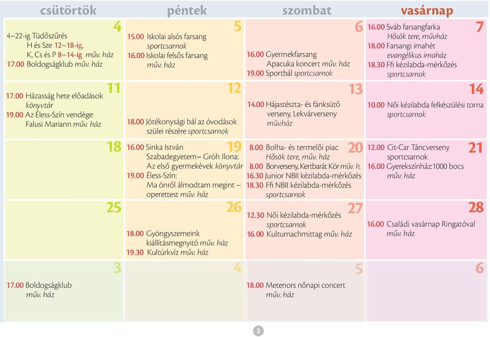 00 Jótékonysági bál az óvodások szülei részére sportcsarnok 19 26 4 6 13 20 16.00 Sinka István 8.00 Bolha- és termelői piac Szabadegyetem Gróh Ilona: Hősök tere, műv.