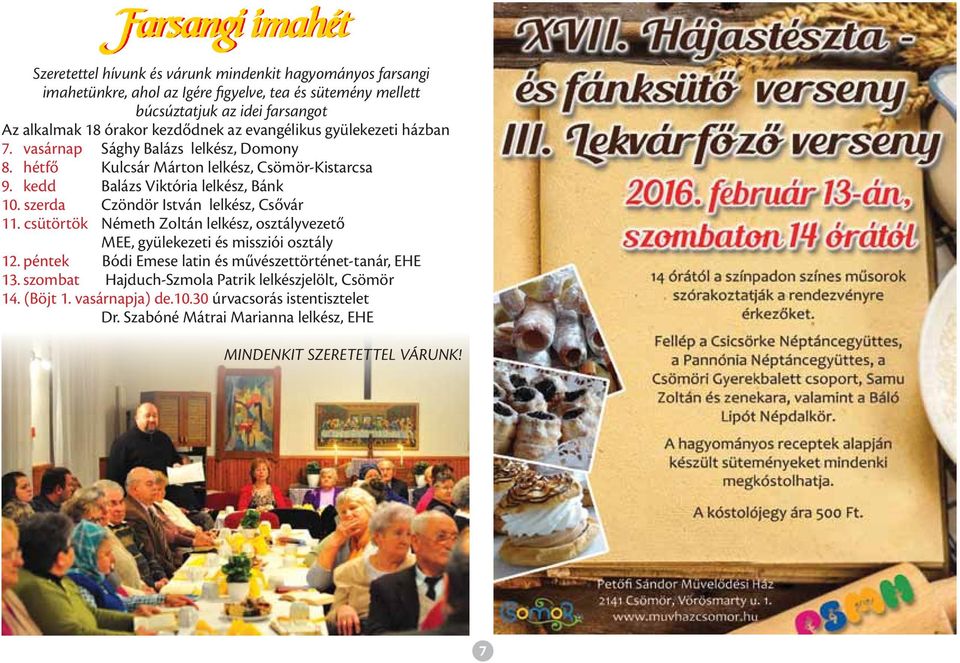 szerda Czöndör István lelkész, Csővár 11. csütörtök Németh Zoltán lelkész, osztályvezető MEE, gyülekezeti és missziói osztály 12.