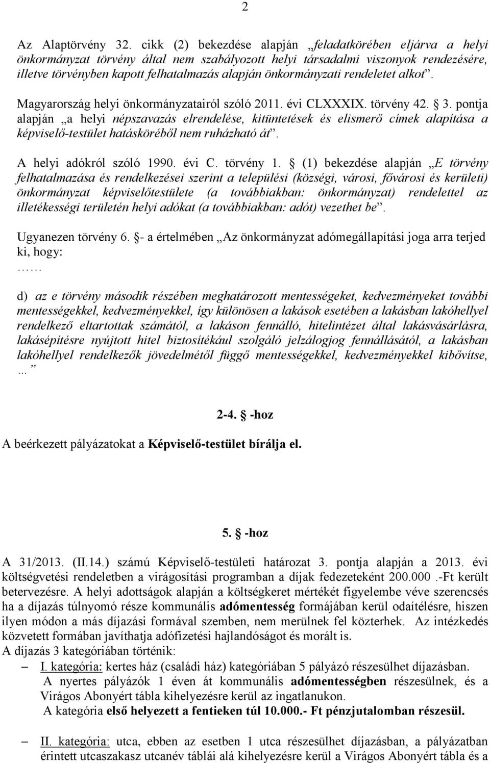 önkormányzati rendeletet alkot. Magyarország helyi önkormányzatairól szóló 2011. évi CLXXXIX. törvény 42. 3.
