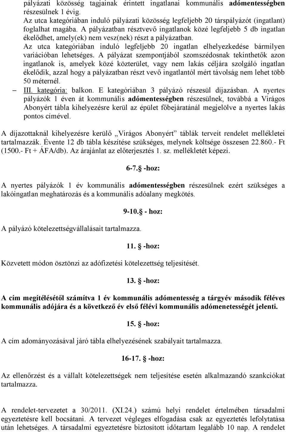 Az utca kategóriában induló legfeljebb 20 ingatlan elhelyezkedése bármilyen variációban lehetséges.