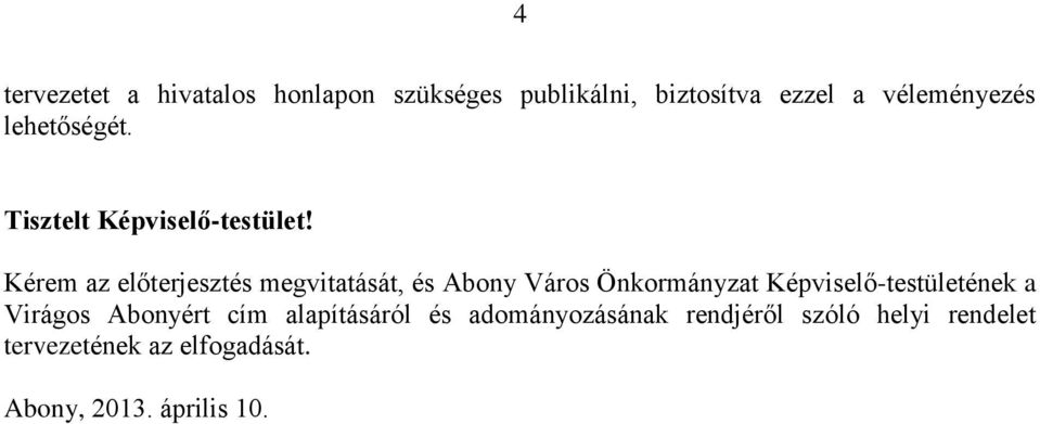 Kérem az előterjesztés megvitatását, és Abony Város Önkormányzat Képviselő-testületének a