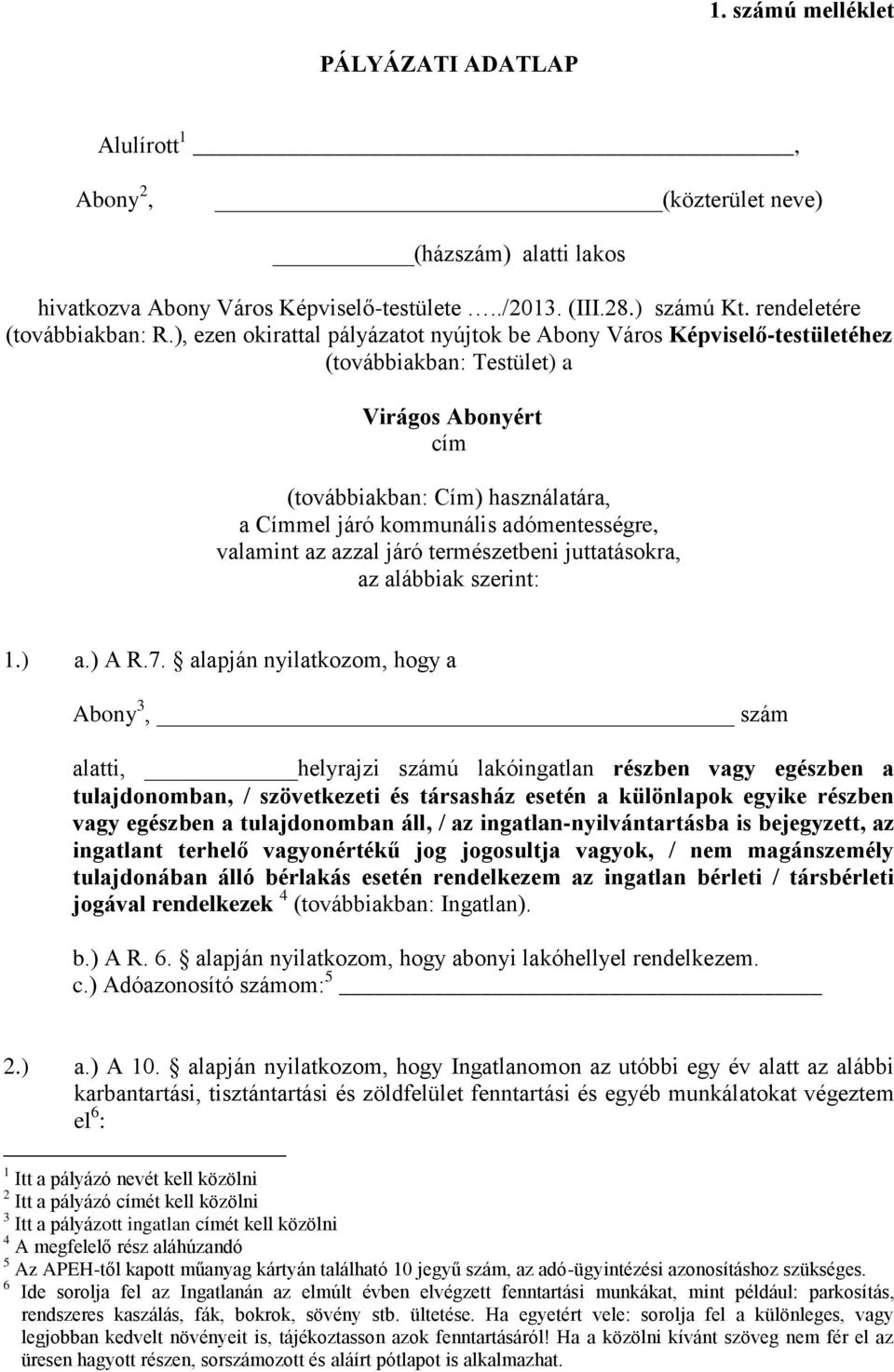 valamint az azzal járó természetbeni juttatásokra, az alábbiak szerint: 1.) a.) A R.7.