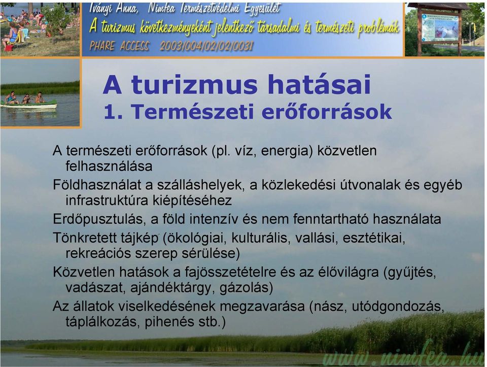 Erdőpusztulás, a föld intenzív és nem fenntartható használata Tönkretett tájkép (ökológiai, kulturális, vallási, esztétikai,