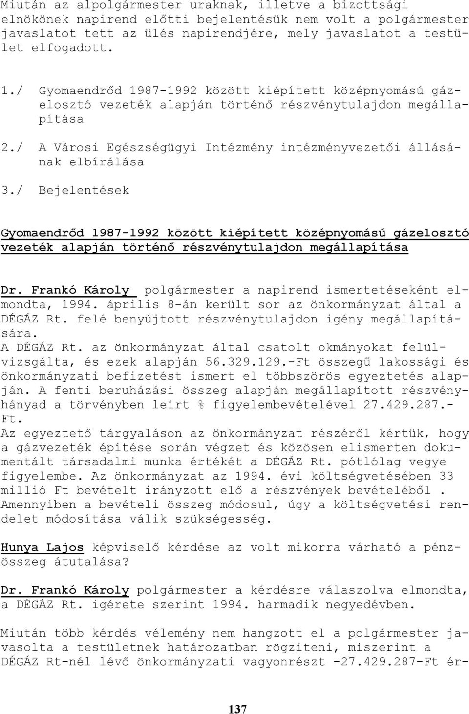 / Bejelentések Gyomaendrıd 1987-1992 között kiépített középnyomású gázelosztó vezeték alapján történı részvénytulajdon megállapítása Dr.
