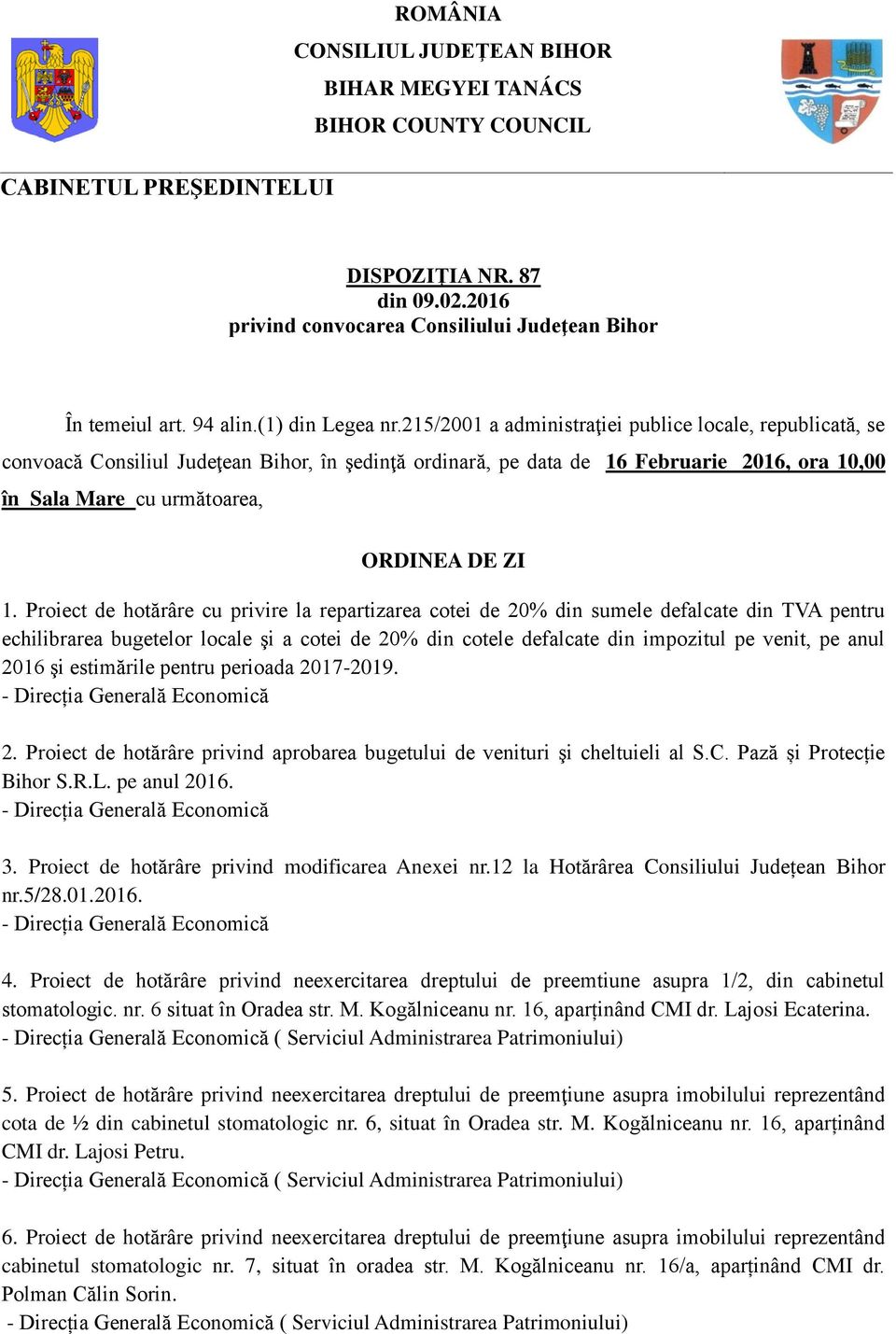 215/2001 a administraţiei publice locale, republicată, se convoacă Consiliul Judeţean Bihor, în şedinţă ordinară, pe data de 16 Februarie 2016, ora 10,00 în Sala Mare cu următoarea, ORDINEA DE ZI 1.