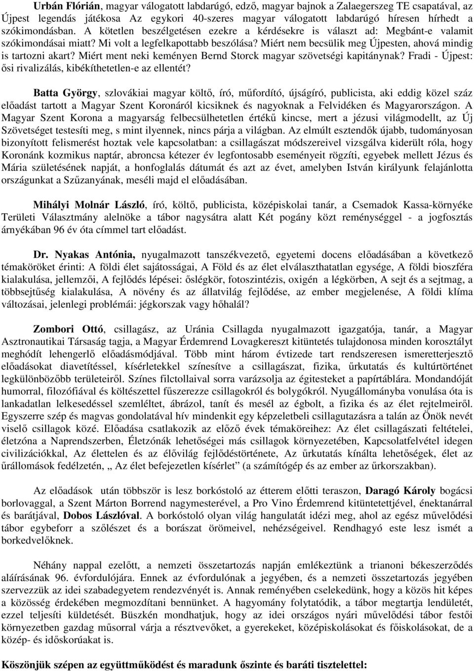 Miért nem becsülik meg Újpesten, ahová mindig is tartozni akart? Miért ment neki keményen Bernd Storck magyar szövetségi kapitánynak? Fradi - Újpest: ősi rivalizálás, kibékíthetetlen-e az ellentét?