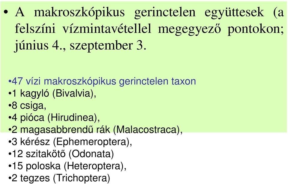 47 vízi makroszkópikus gerinctelen taxon 1 kagyló (Bivalvia), 8 csiga, 4 pióca