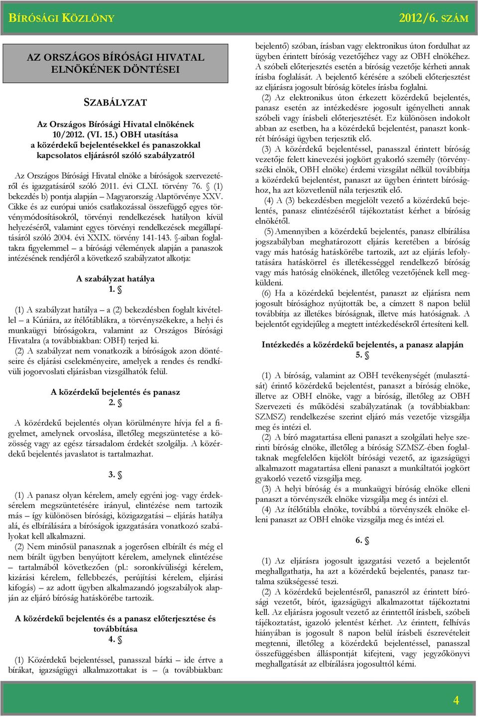 törvény 76. (1) bekezdés b) pontja alapján Magyarország Alaptörvénye XXV.