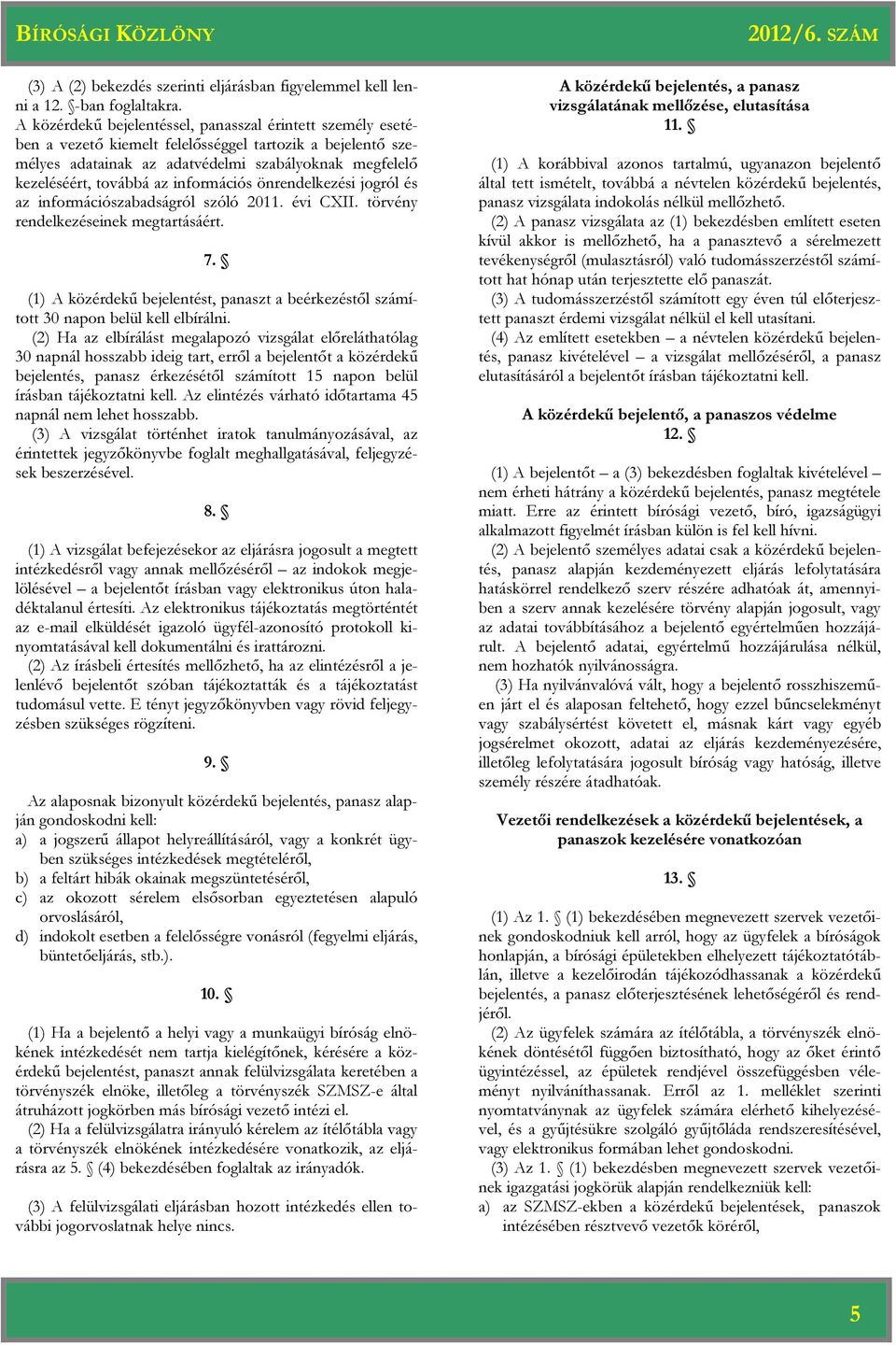 információs önrendelkezési jogról és az információszabadságról szóló 2011. évi CXII. törvény rendelkezéseinek megtartásáért. 7.