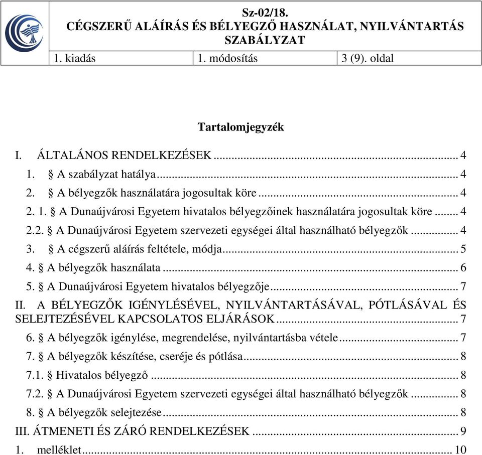 A Dunaújvárosi Egyetem hivatalos bélyegzője... 7 II. A BÉLYEGZŐK IGÉNYLÉSÉVEL, NYILVÁNTARTÁSÁVAL, PÓTLÁSÁVAL ÉS SELEJTEZÉSÉVEL KAPCSOLATOS ELJÁRÁSOK... 7 6.