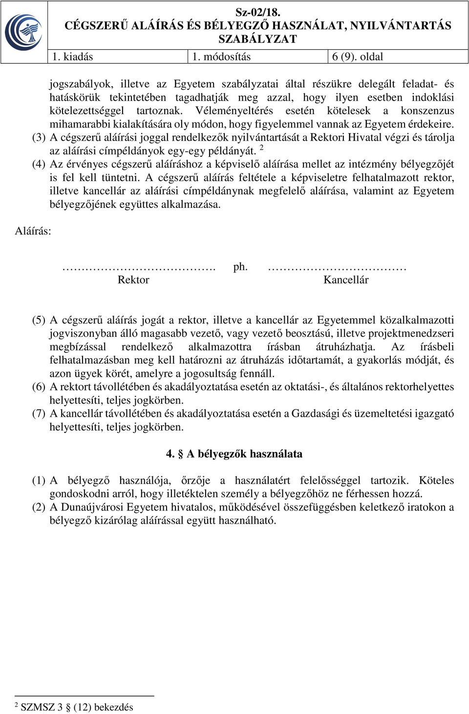 Véleményeltérés esetén kötelesek a konszenzus mihamarabbi kialakítására oly módon, hogy figyelemmel vannak az Egyetem érdekeire.