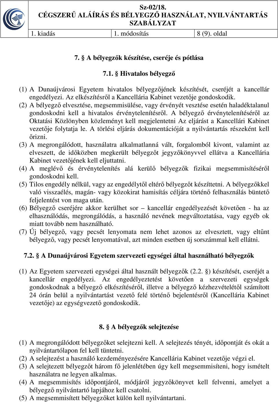 A bélyegző érvénytelenítéséről az Oktatási Közlönyben közleményt kell megjelentetni Az eljárást a Kancellári Kabinet vezetője folytatja le.