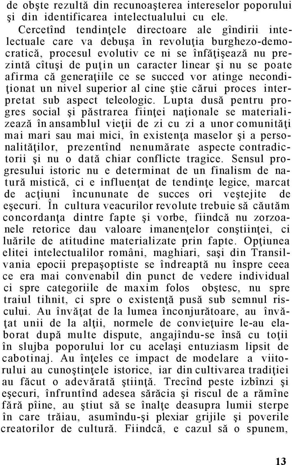 se poate afirma că generaţiile ce se succed vor atinge necondiţionat un nivel superior al cine ştie cărui proces interpretat sub aspect teleologic.