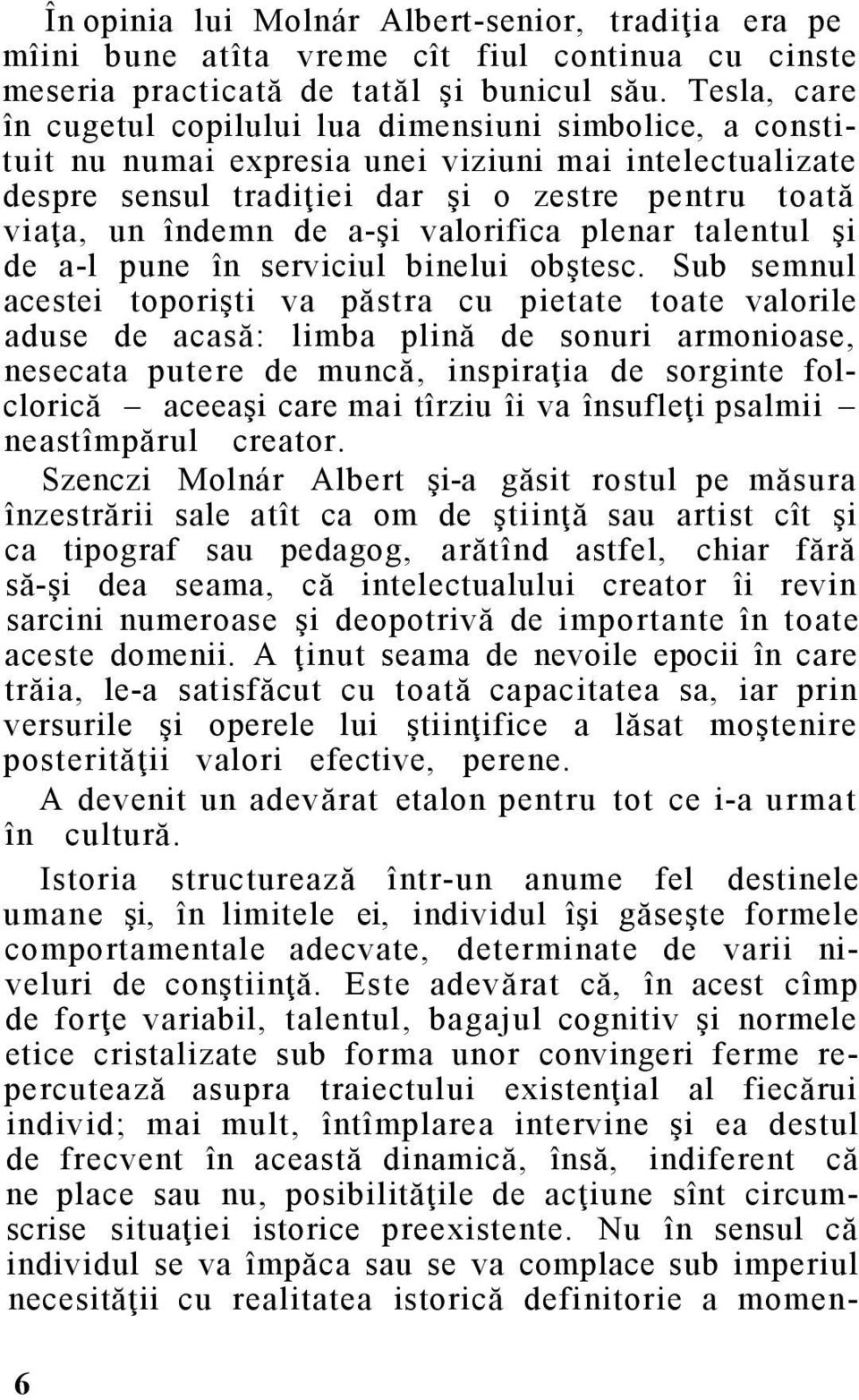 a-şi valorifica plenar talentul şi de a-l pune în serviciul binelui obştesc.