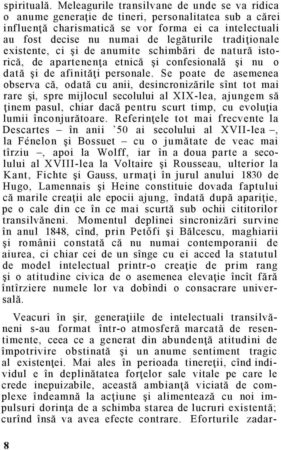 tradiţionale existente, ci şi de anumite schimbări de natură istorică, de apartenenţa etnică şi confesională şi nu o dată şi de afinităţi personale.