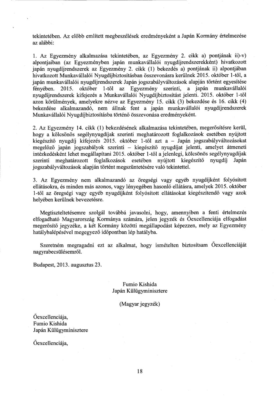 cikk (1) bekezdés a) pontjának ii) alpontjában hivatkozott Munkavállalói Nyugdíjbiztosításban összevonásra kerülnek 2015.