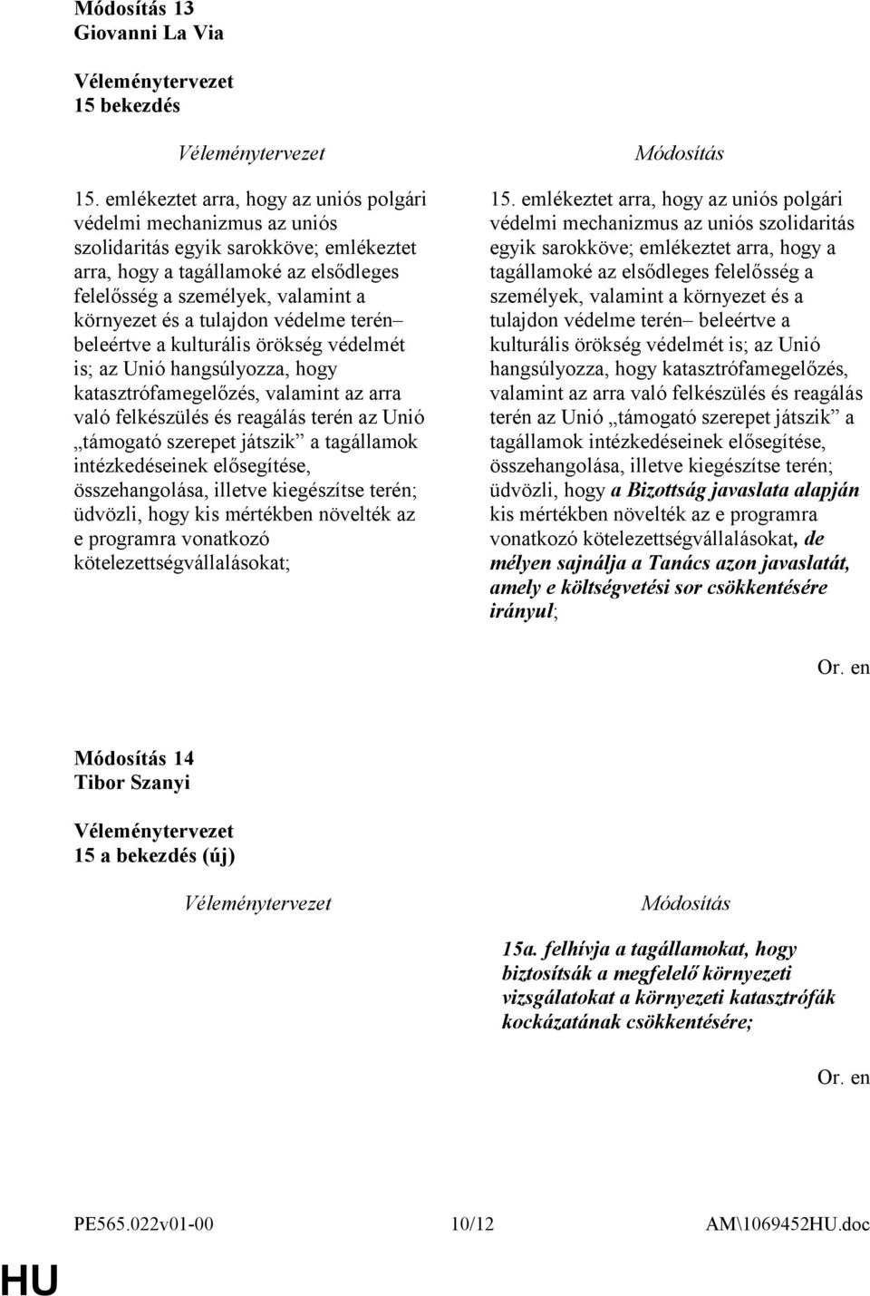 tulajdon védelme terén beleértve a kulturális örökség védelmét is; az Unió hangsúlyozza, hogy katasztrófamegelőzés, valamint az arra való felkészülés és reagálás terén az Unió támogató szerepet