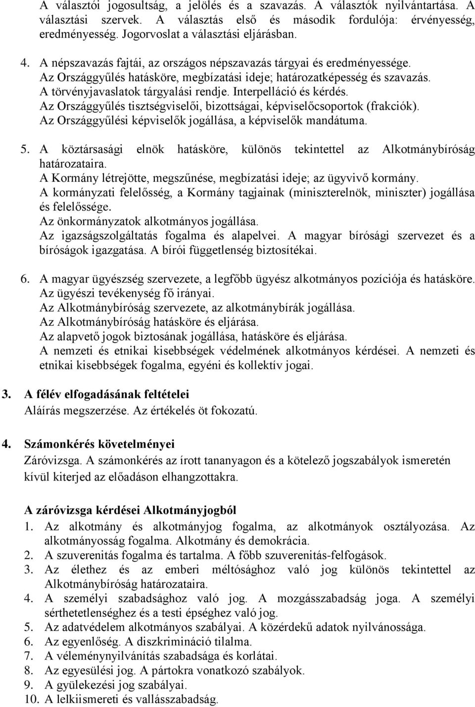 A törvényjavaslatok tárgyalási rendje. Interpelláció és kérdés. Az Országgyűlés tisztségviselői, bizottságai, képviselőcsoportok (frakciók).