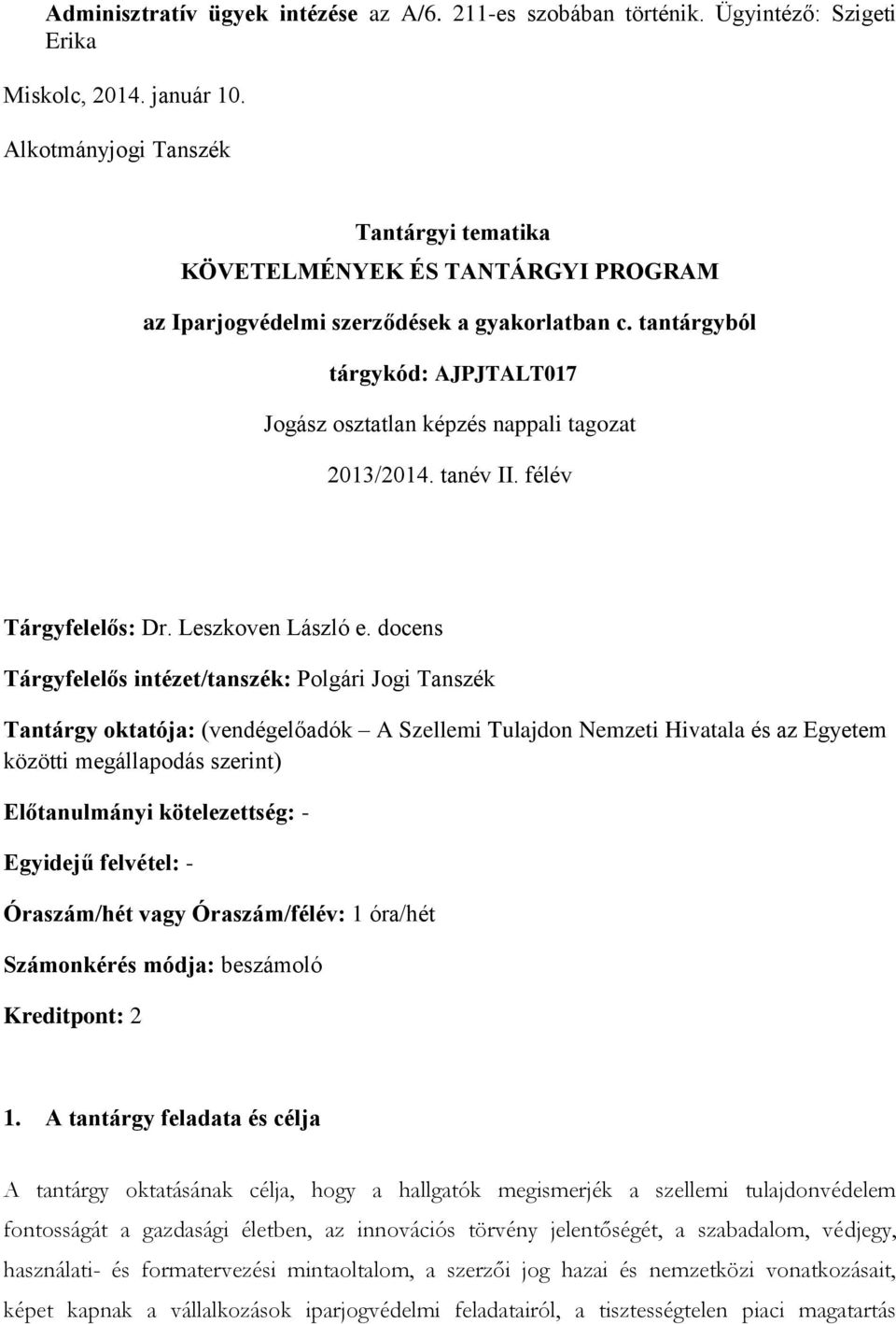 tantárgyból tárgykód: AJPJTALT017 Jogász osztatlan képzés nappali tagozat 2013/2014. tanév II. félév Tárgyfelelős: Dr. Leszkoven László e.