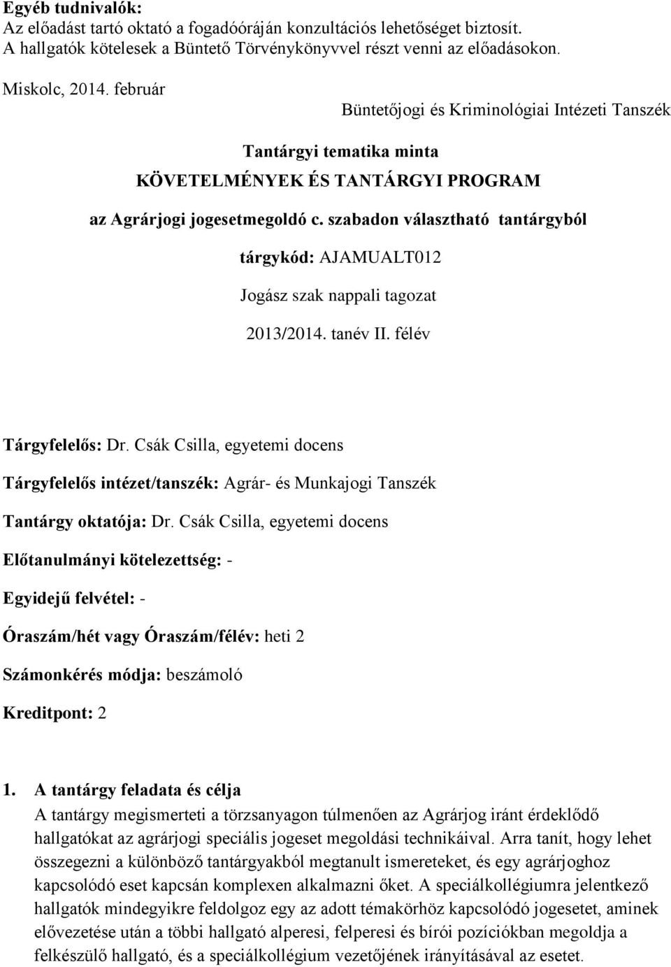 szabadon választható tantárgyból tárgykód: AJAMUALT012 Jogász szak nappali tagozat 2013/2014. tanév II. félév Tárgyfelelős: Dr.