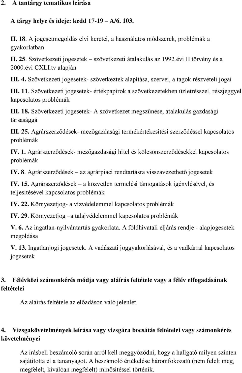 Szövetkezeti jogesetek- értékpapírok a szövetkezetekben üzletrésszel, részjeggyel kapcsolatos problémák III. 18. Szövetkezeti jogesetek- A szövetkezet megszűnése, átalakulás gazdasági társasággá III.