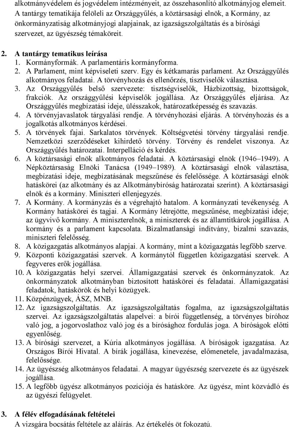 2. A tantárgy tematikus leírása 1. Kormányformák. A parlamentáris kormányforma. 2. A Parlament, mint képviseleti szerv. Egy és kétkamarás parlament. Az Országgyűlés alkotmányos feladatai.