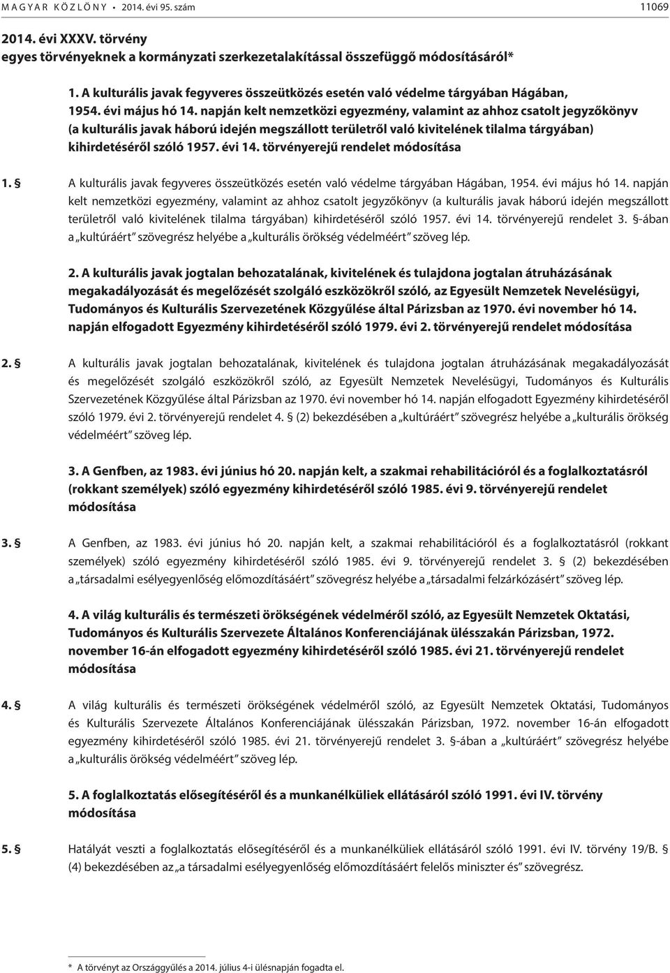 napján kelt nemzetközi egyezmény, valamint az ahhoz csatolt jegyzőkönyv (a kulturális javak háború idején megszállott területről való kivitelének tilalma tárgyában) kihirdetéséről szóló 1957. évi 14.
