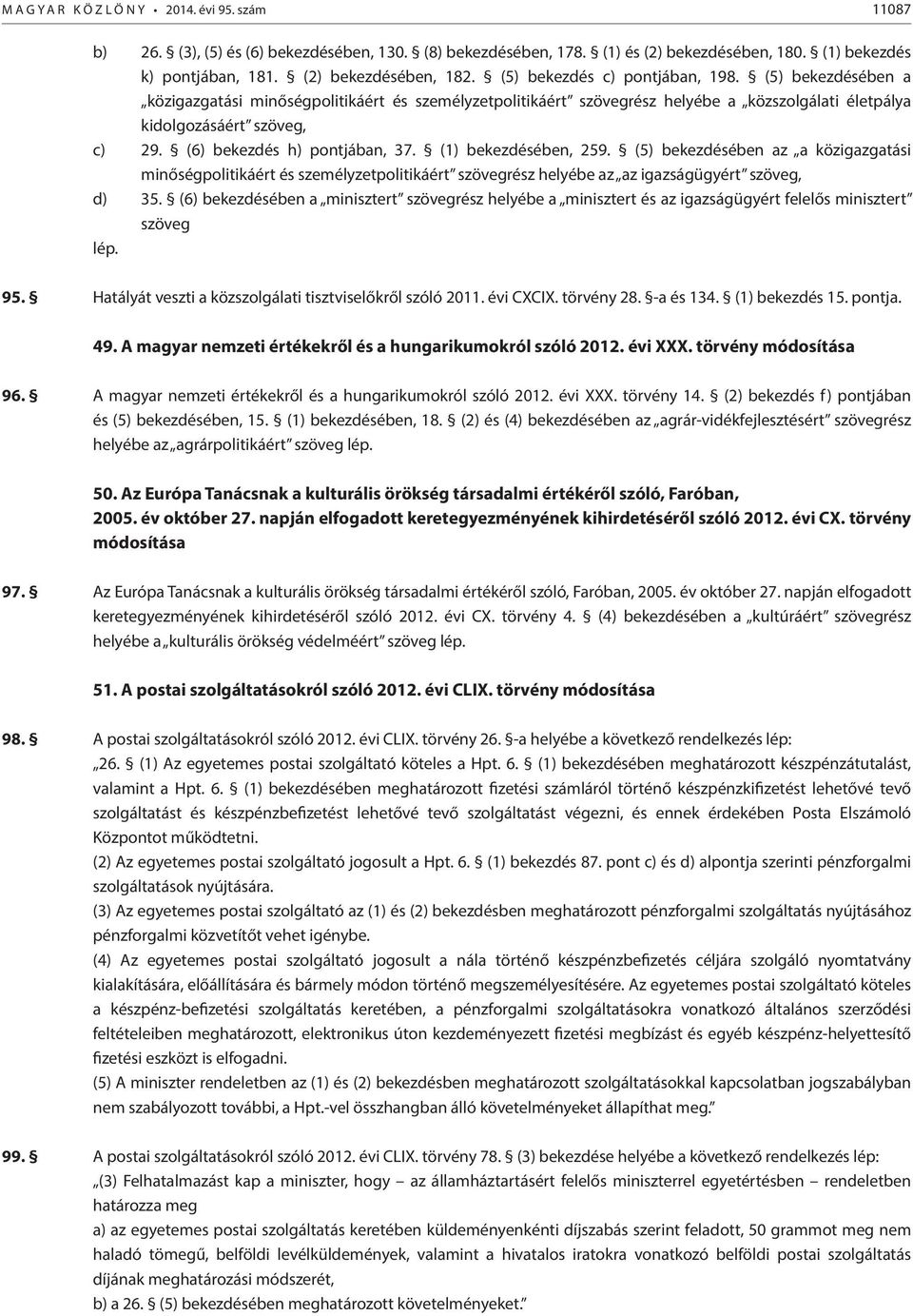 (1) bekezdésében, 259. (5) bekezdésében аz a közigazgatási minőségpolitikáért és személyzetpolitikáért szövegrész helyébe аz az igazságügyért szöveg, d) 35.
