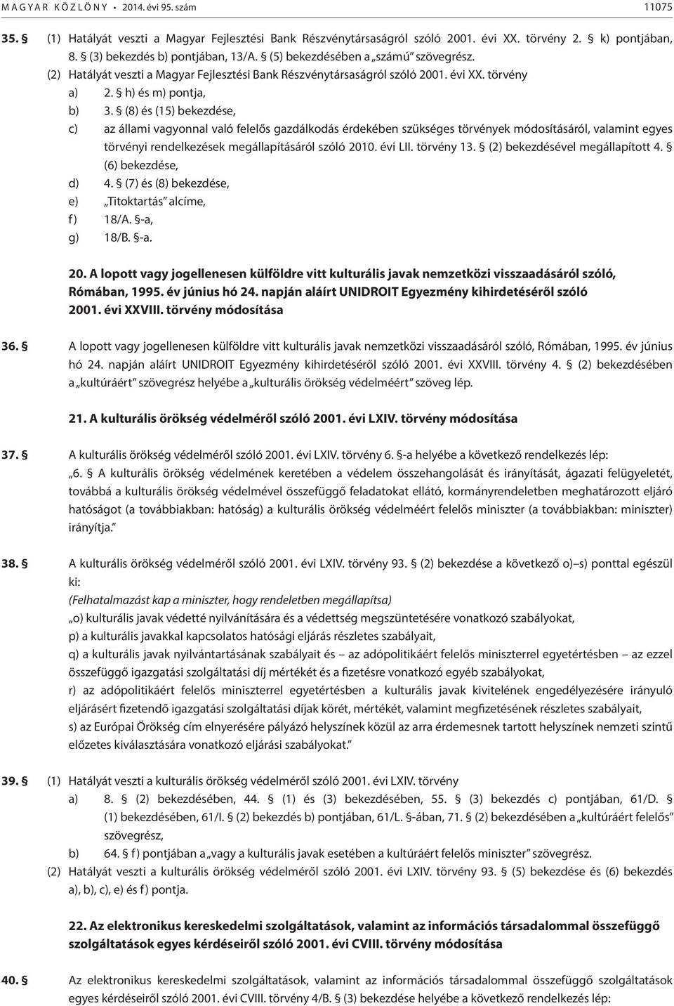 (8) és (15) bekezdése, c) az állami vagyonnal való felelős gazdálkodás érdekében szükséges törvények módosításáról, valamint egyes törvényi rendelkezések megállapításáról szóló 2010. évi LII.