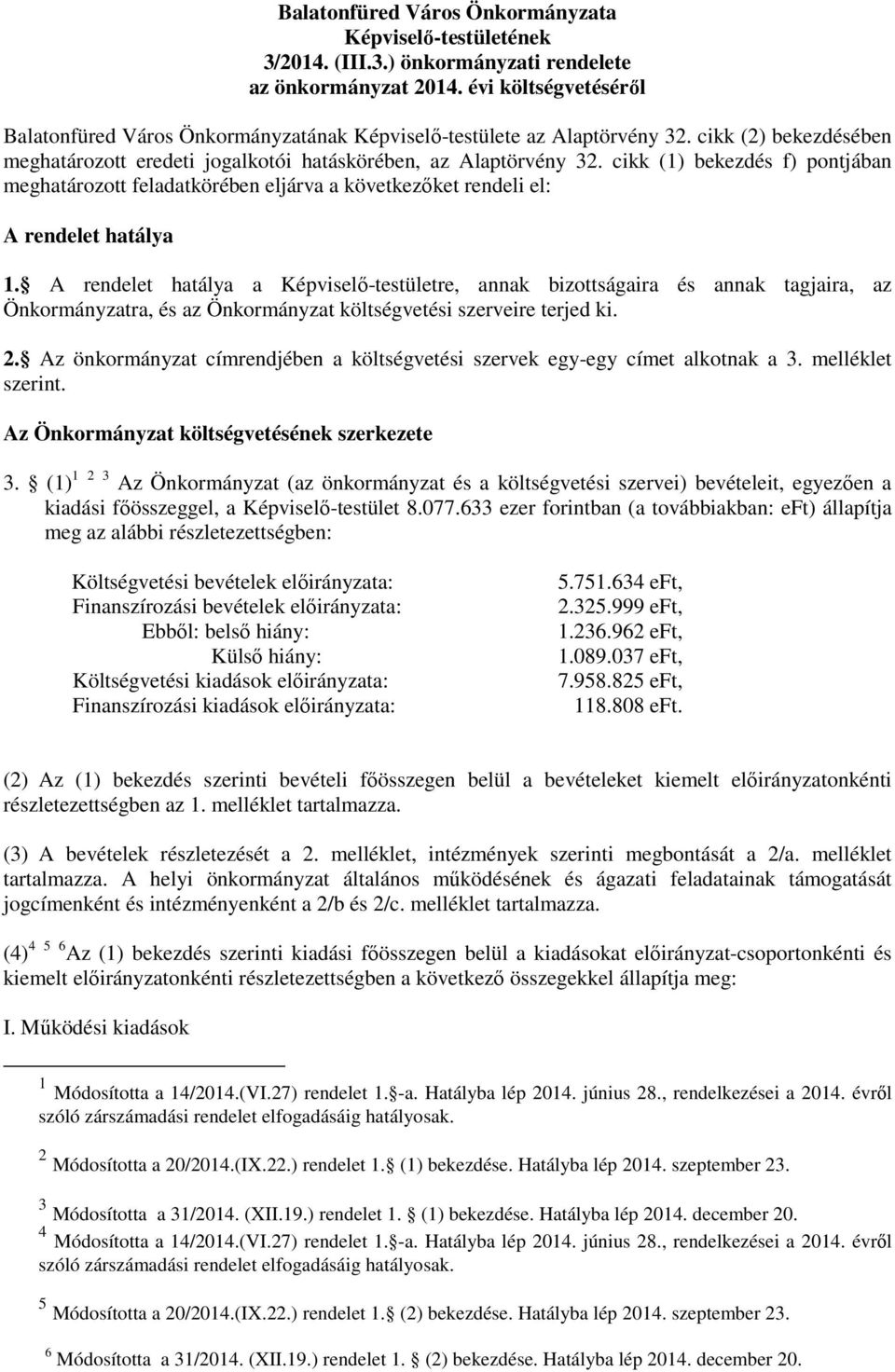 cikk (1) bekezdés f) pontjában meghatározott feladatkörében eljárva a következőket rendeli el: A rendelet hatálya 1.