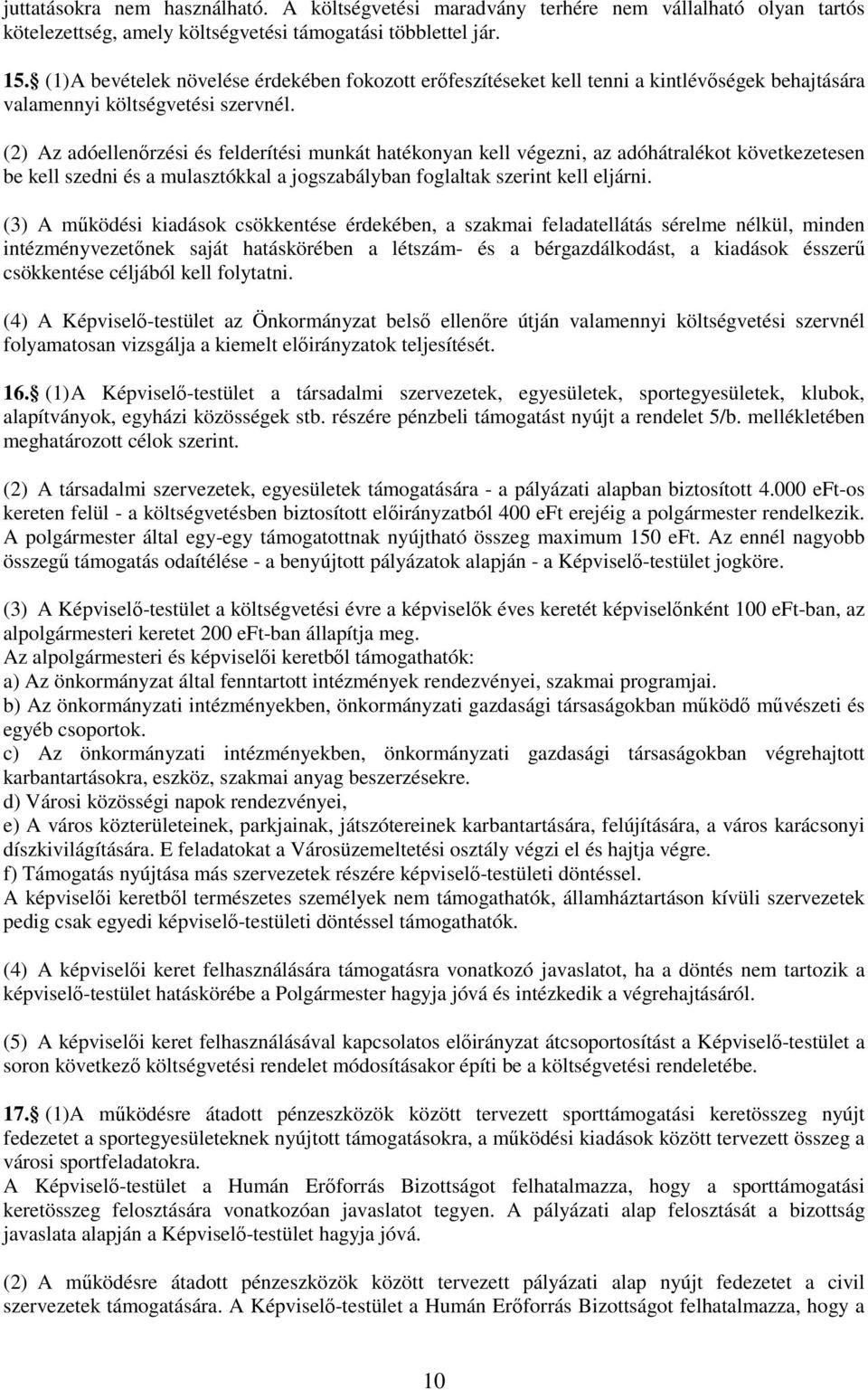 (2) Az adóellenőrzési és felderítési munkát hatékonyan kell végezni, az adóhátralékot következetesen be kell szedni és a mulasztókkal a jogszabályban foglaltak szerint kell eljárni.