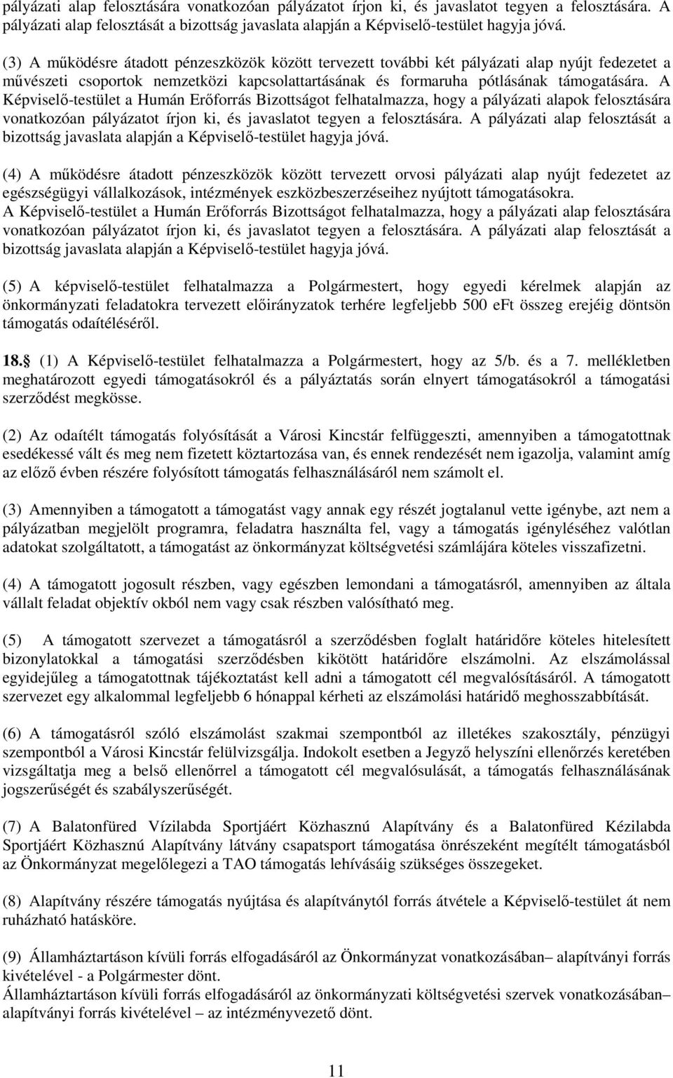 A Képviselő-testület a Humán Erőforrás Bizottságot felhatalmazza, hogy a pályázati alapok felosztására vonatkozóan pályázatot írjon ki, és javaslatot tegyen a felosztására.