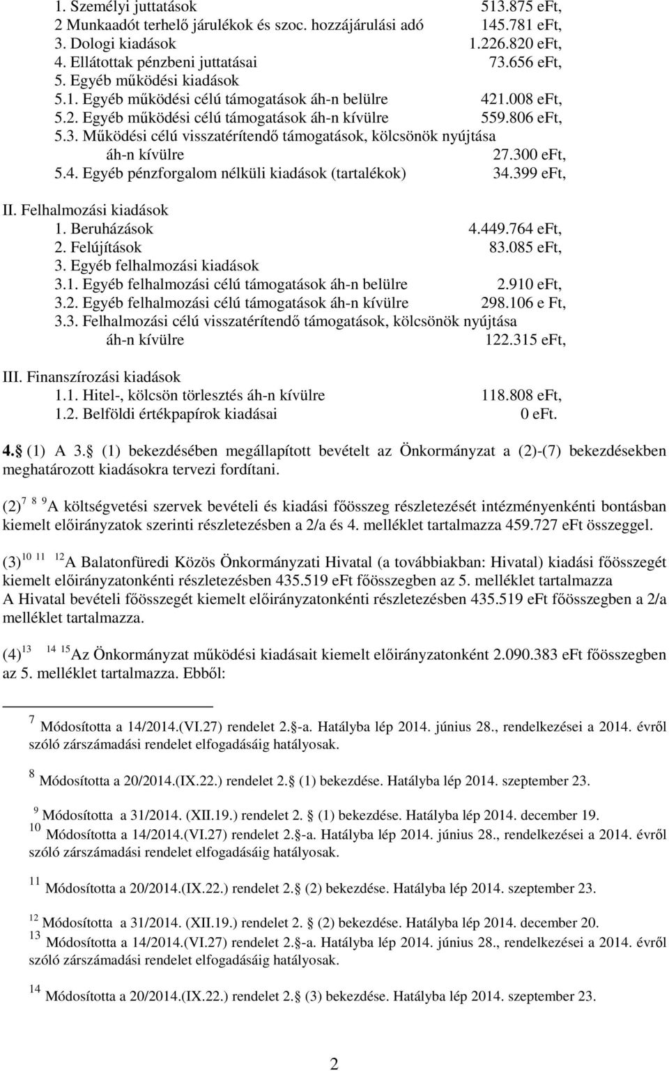 Működési célú visszatérítendő támogatások, kölcsönök nyújtása áh-n kívülre 27.300 eft, 5.4. Egyéb pénzforgalom nélküli kiadások (tartalékok) 34.399 eft, II. Felhalmozási kiadások 1. Beruházások 4.449.