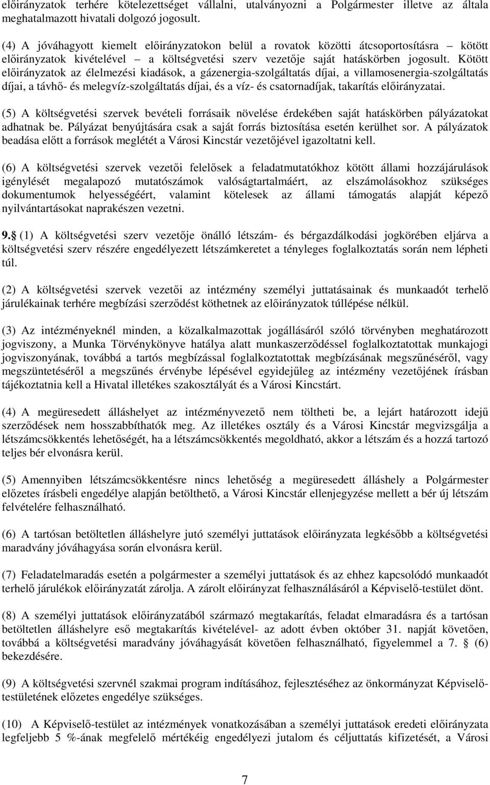 Kötött előirányzatok az élelmezési kiadások, a gázenergia-szolgáltatás díjai, a villamosenergia-szolgáltatás díjai, a távhő- és melegvíz-szolgáltatás díjai, és a víz- és csatornadíjak, takarítás