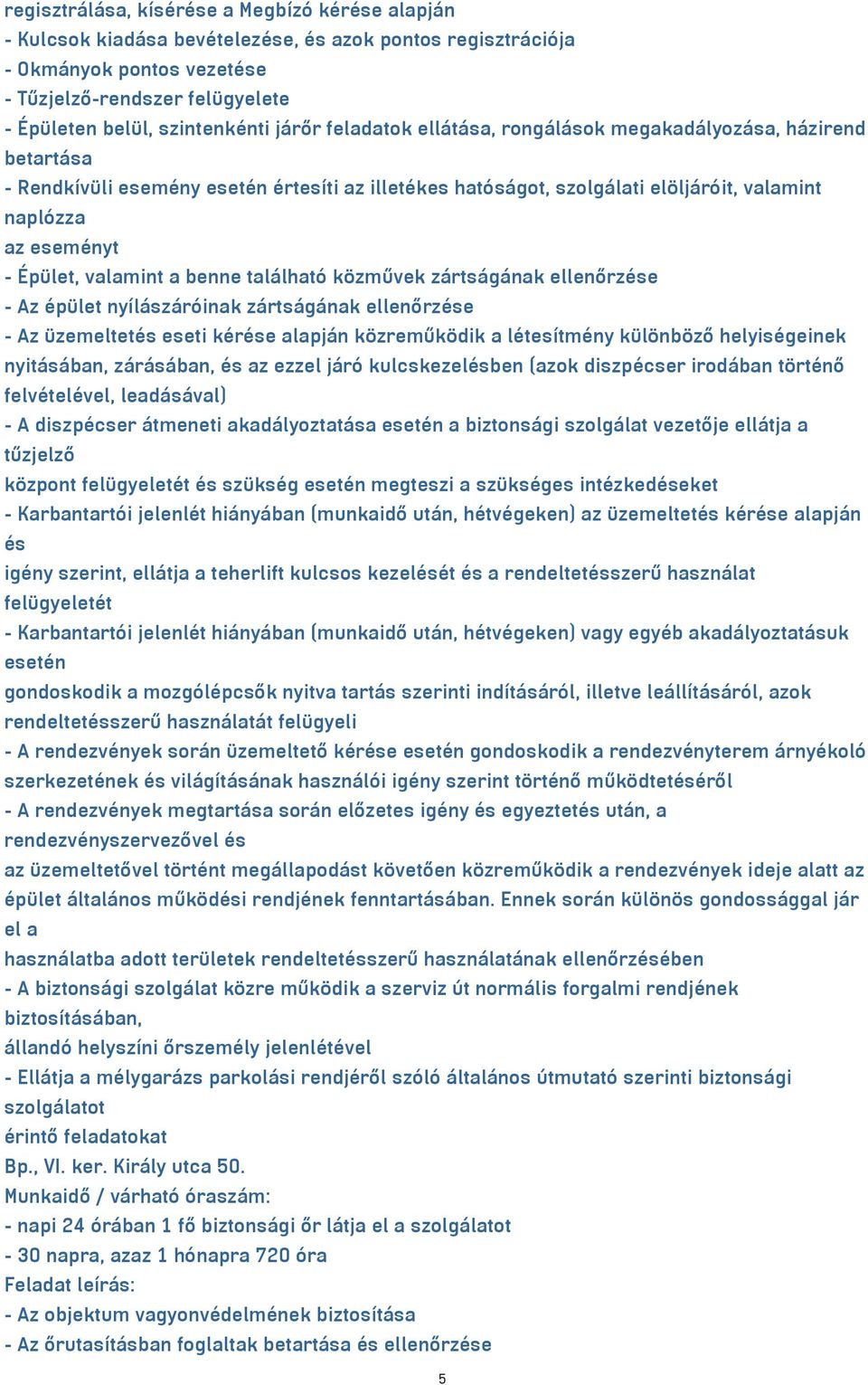 zárásában, és az ezzel járó kulcskezelésben (azok diszpécser irodában történő felvételével, leadásával) - A diszpécser átmeneti akadályoztatása esetén a biztonsági szolgálat vezetője ellátja a