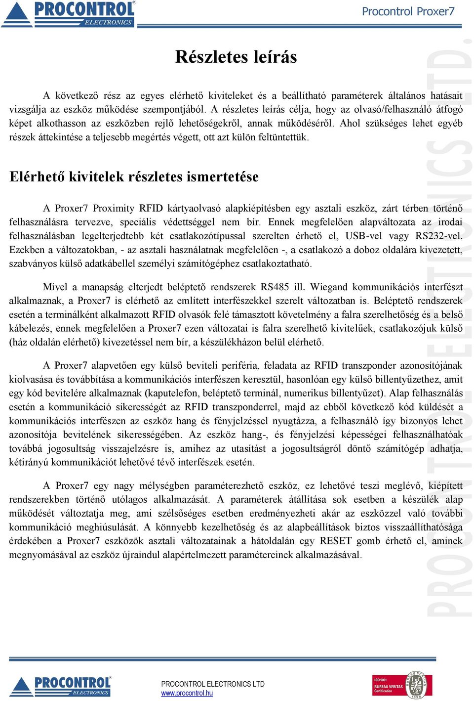 Ahol szükséges lehet egyéb részek áttekintése a teljesebb megértés végett, ott azt külön feltüntettük.