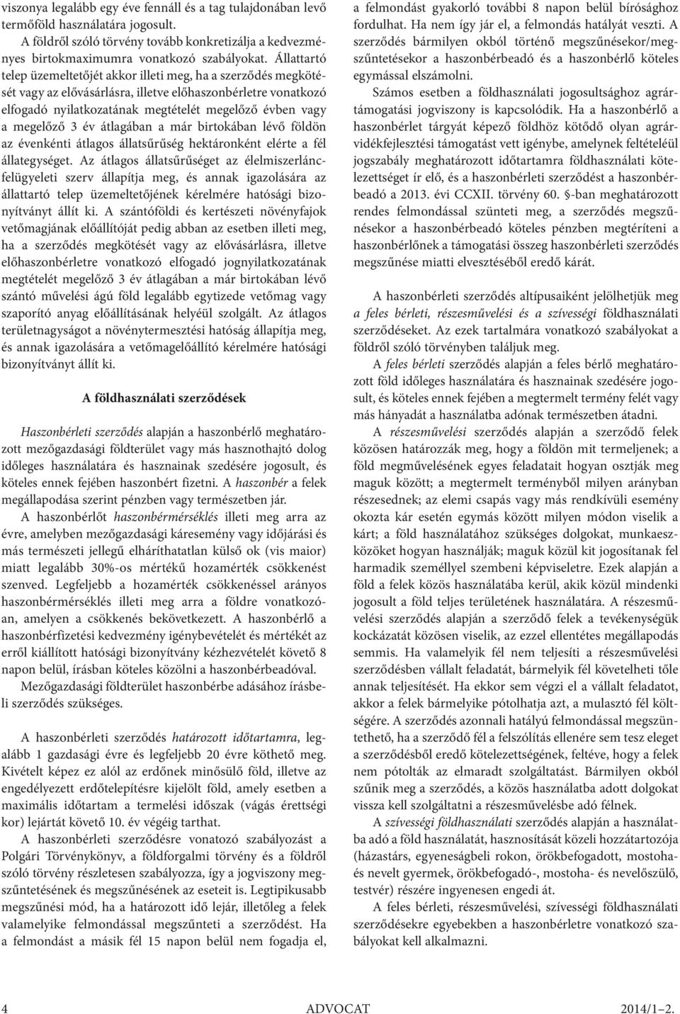 megelőző 3 év átlagában a már birtokában lévő földön az évenkénti átlagos állatsűrűség hektáronként elérte a fél állategységet.