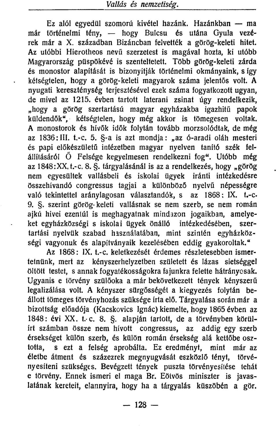 Több görög-keleti zárda és monostor alapítását is bizonyítják történelmi okmányaink, s így kétségtelen, hogy a görög-keleti magyarok száma jelentős volt.