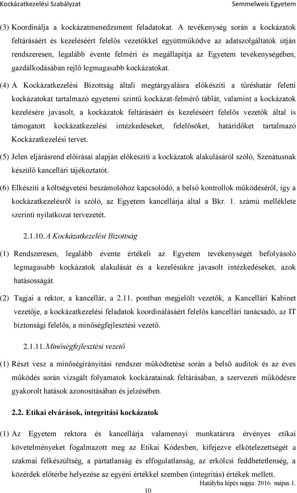 tevékenységében, gazdálkodásában rejlő legmagasabb kockázatokat.