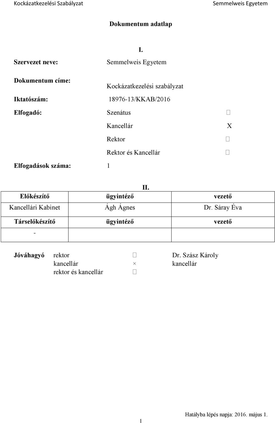 Elfogadó: Szenátus Kancellár Rektor Rektor és Kancellár X Elfogadások száma: 1 II.