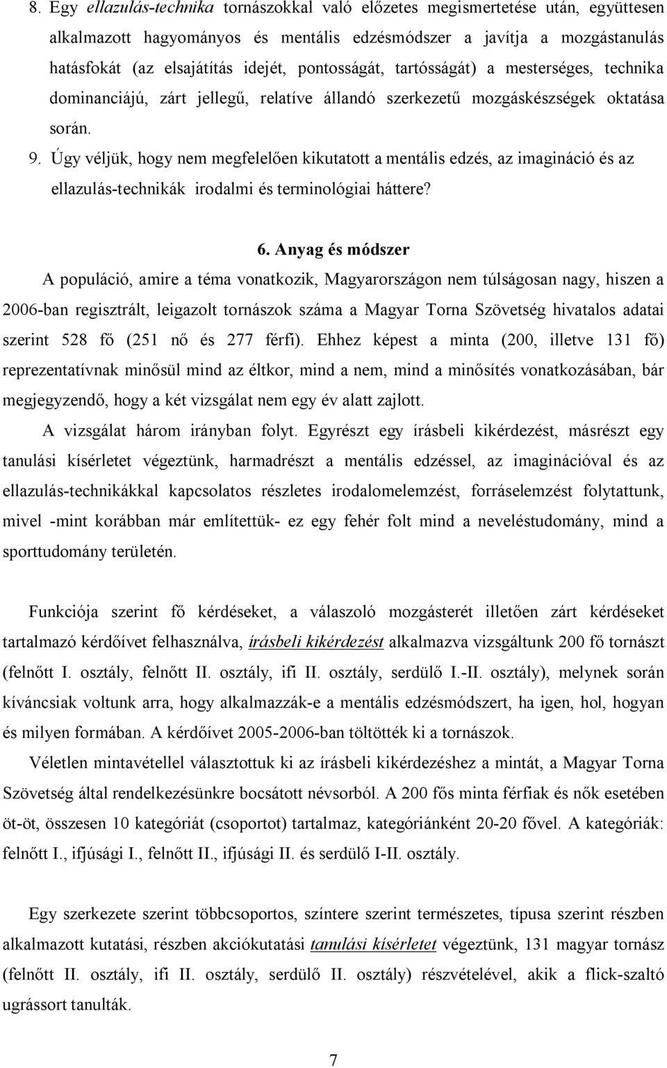 Úgy véljük, hogy nem megfelelően kikutatott a mentális edzés, az imagináció és az ellazulás-technikák irodalmi és terminológiai háttere? 6.