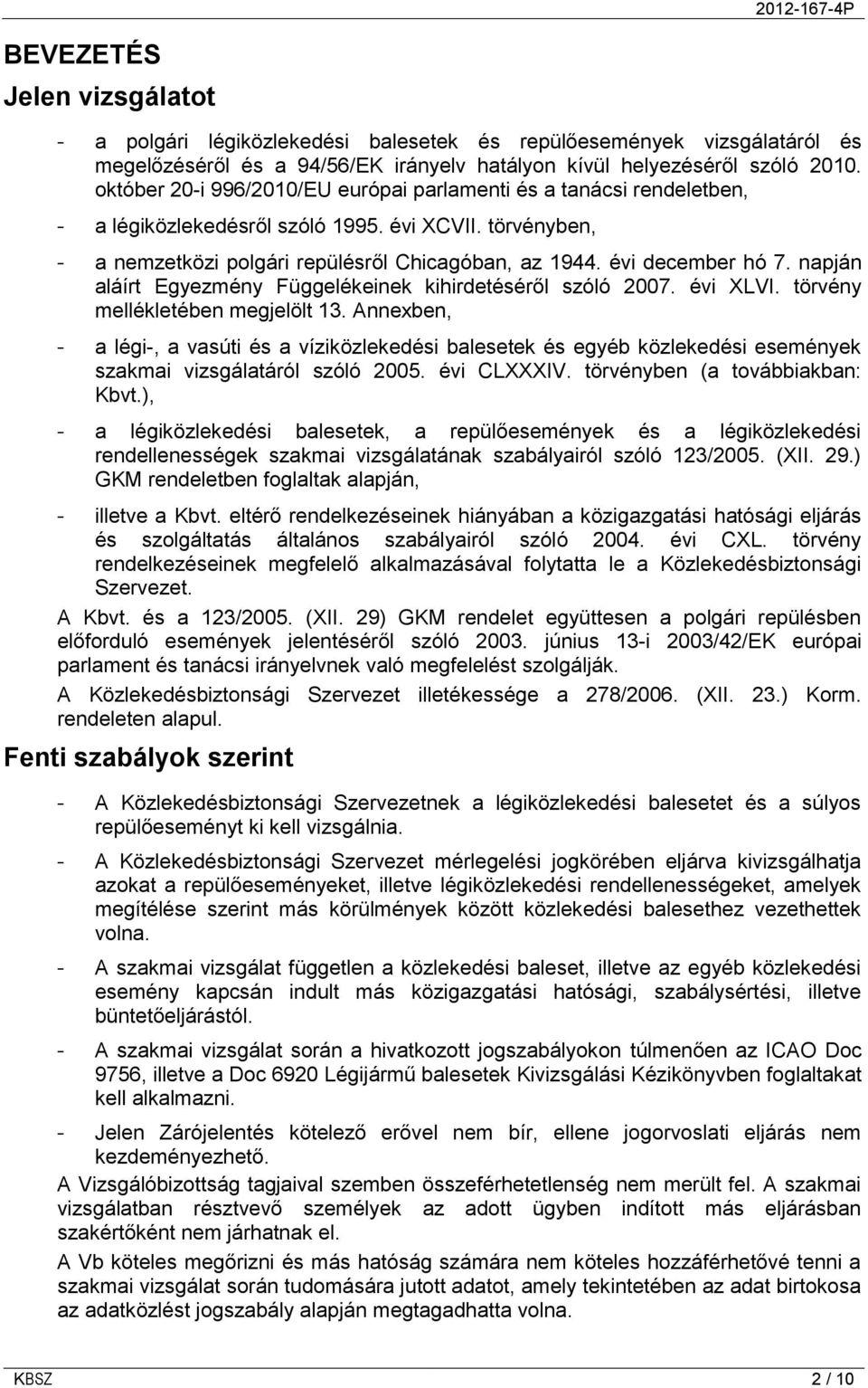 napján aláírt Egyezmény Függelékeinek kihirdetéséről szóló 2007. évi XLVI. törvény mellékletében megjelölt 13.