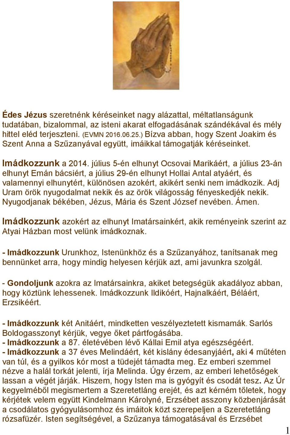 július 5-én elhunyt Ocsovai Marikáért, a július 23-án elhunyt Emán bácsiért, a július 29-én elhunyt Hollai Antal atyáért, és valamennyi elhunytért, különösen azokért, akikért senki nem imádkozik.