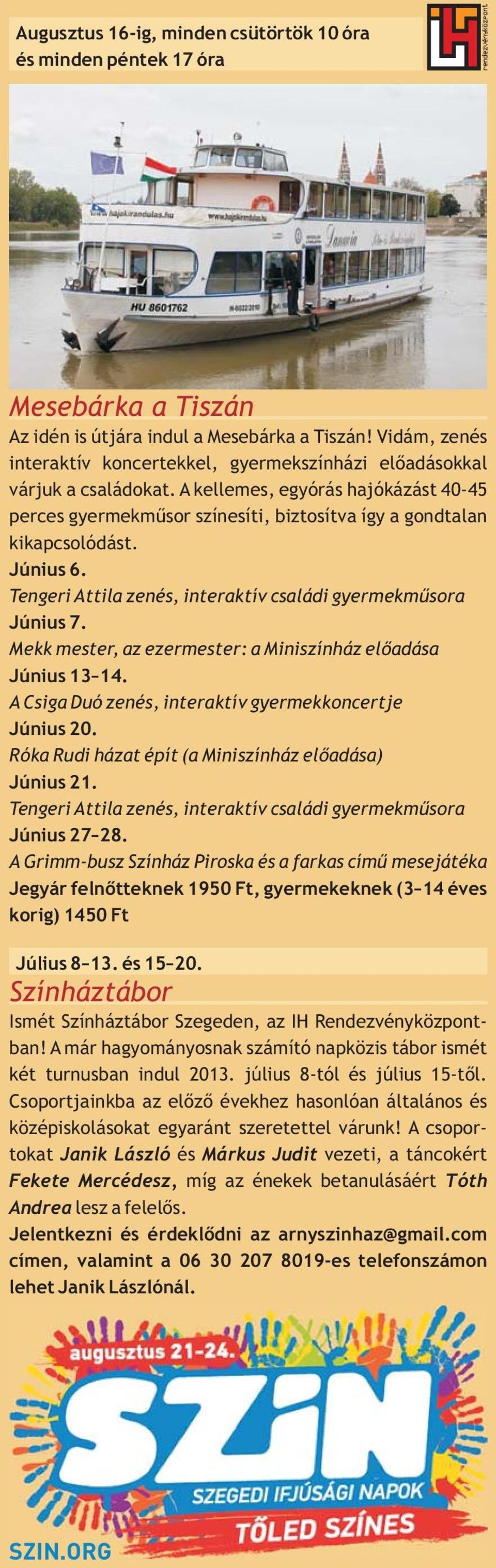 Június 6. Tengeri Attila zenés, interaktív családi gyermekműsora Június 7. Mekk mester, az ezermester: a Miniszínház előadása Június 13 14. A Csiga Duó zenés, interaktív gyermekkoncertje Június 20.